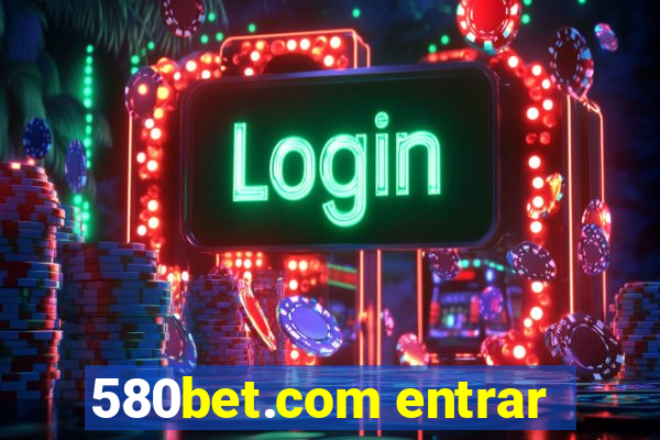 580bet.com entrar